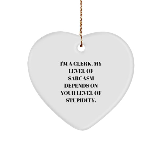 Funny Clerk Gifts: I'm A Clerk. My Level Of Sarcasm Depends On Your Level Of Stupidity. Heart Ornament, Christmas Unique Gifts for Clerk from Friends - Image 1