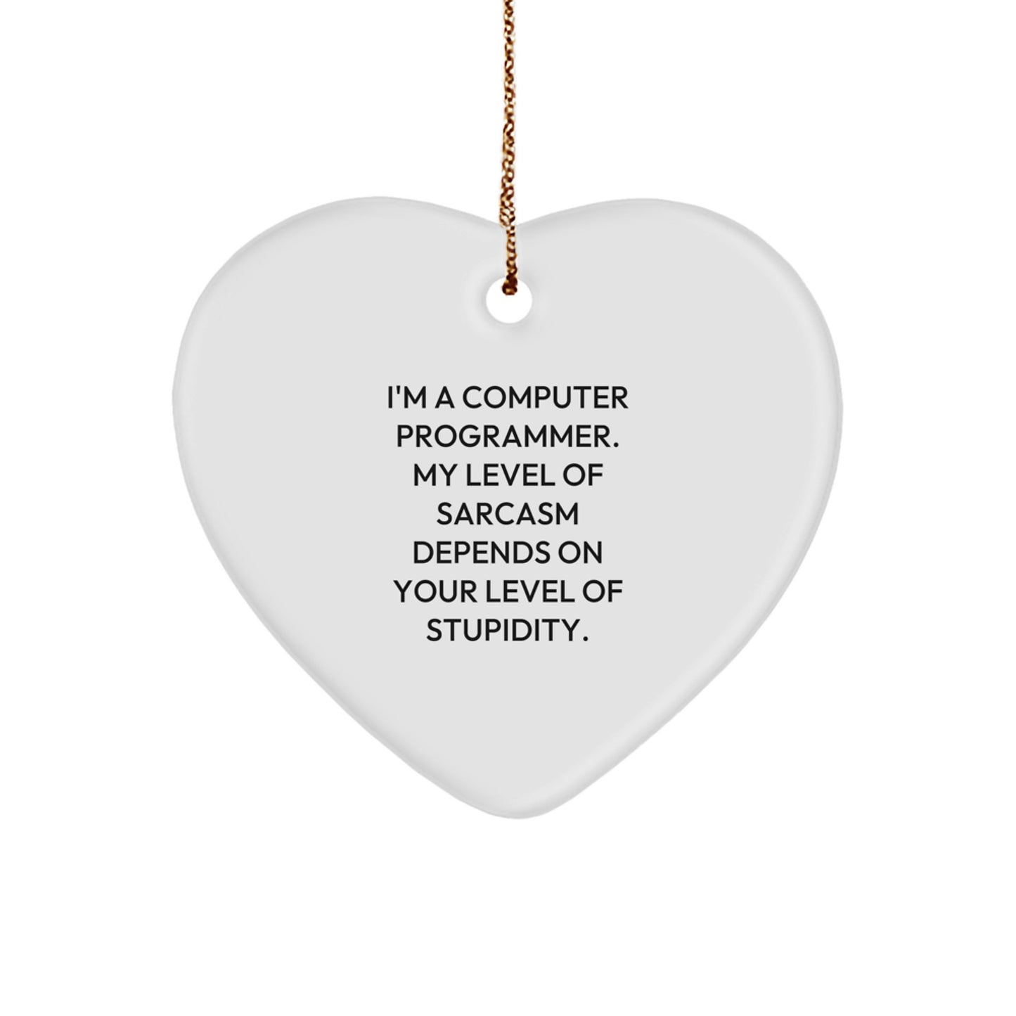 Funny Computer Programmer Heart Ornament, 'I'm A Computer Programmer. My Level Of Sarcasm Depends On Your Level Of Stupidity.', Gifts for Computer Programmers from Friends, Christmas Unique Gifts - Image 1