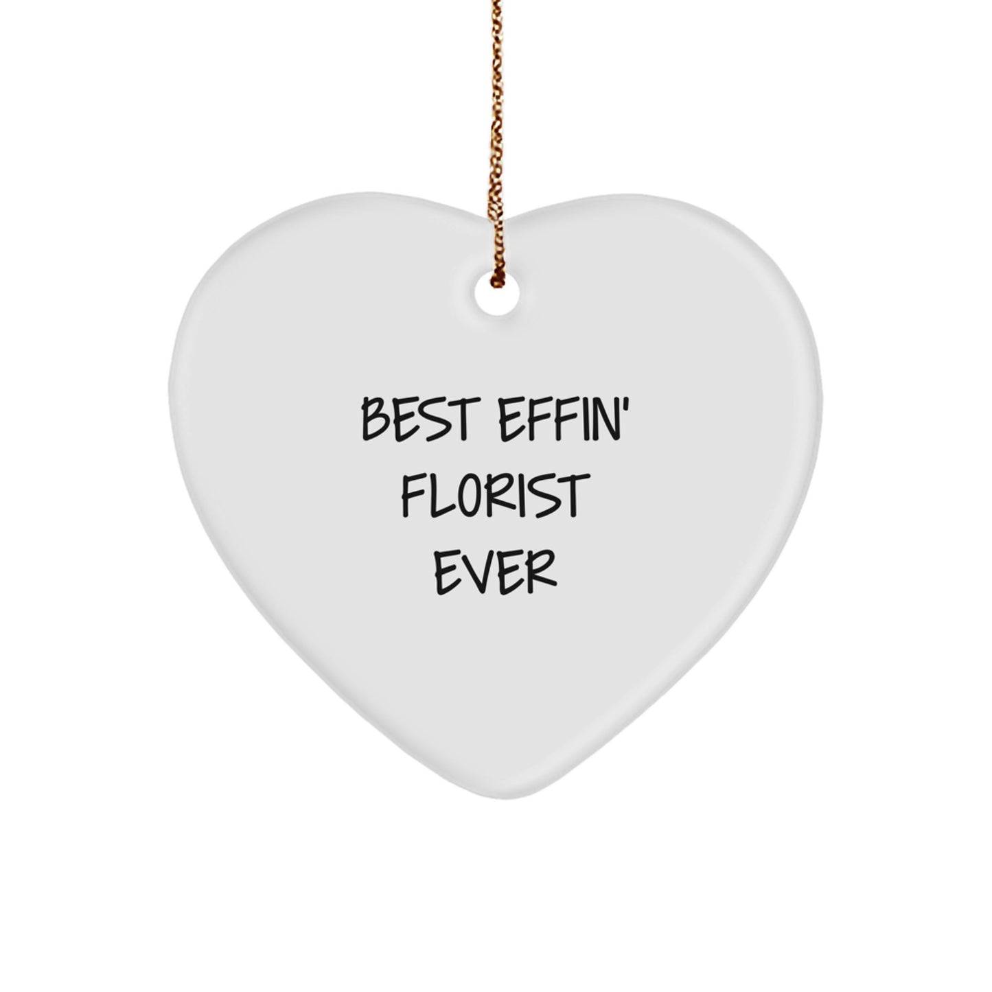 Funny Florist Gifts, Heart Ornament for Friends, Gifts from Men to Florist, Christmas Unique Gifts, Best Effin' Florist Ever - Image 1
