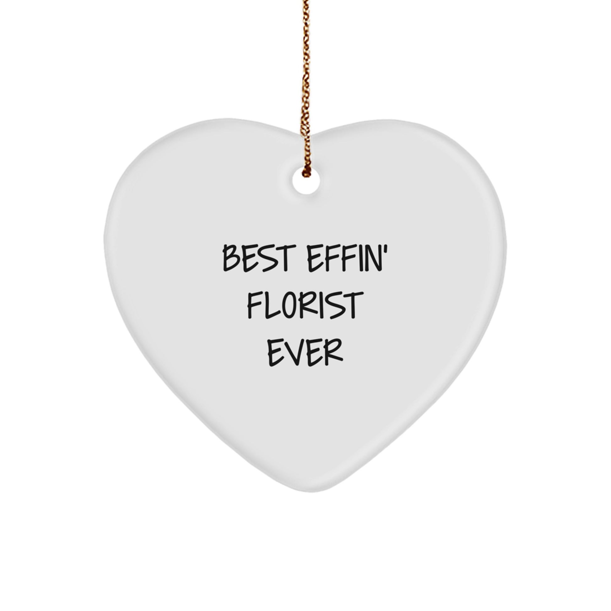 Funny Florist Gifts, Heart Ornament for Friends, Gifts from Men to Florist, Christmas Unique Gifts, Best Effin' Florist Ever - Image 1