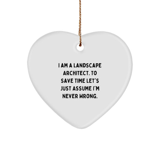 Funny Landscape Architect Gifts, Heart Ornament for Friends and Family, I Am A Landscape Architect. To Save Time Let's Just Assume I'm Never Wrong., Christmas Unique Gifts from Men to Women - Image 1