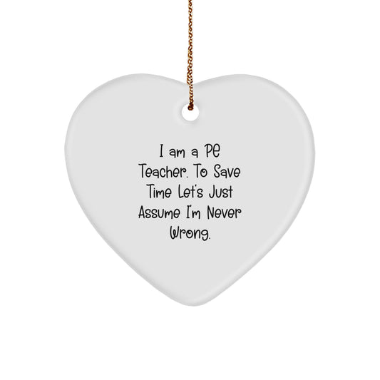 Funny Quote PE Teacher Heart Ornament, Gifts from Men to PE Teacher for Christmas Unique Gifts, I'm Never Wrong - Image 1