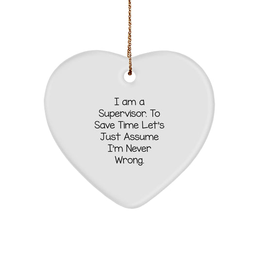 Funny Supervisor Gifts from Men to Friends, Heart Ornament, I Am A Supervisor. To Save Time Let's Just Assume I'm Never Wrong. Christmas Unique Gifts for Supervisor - Image 1