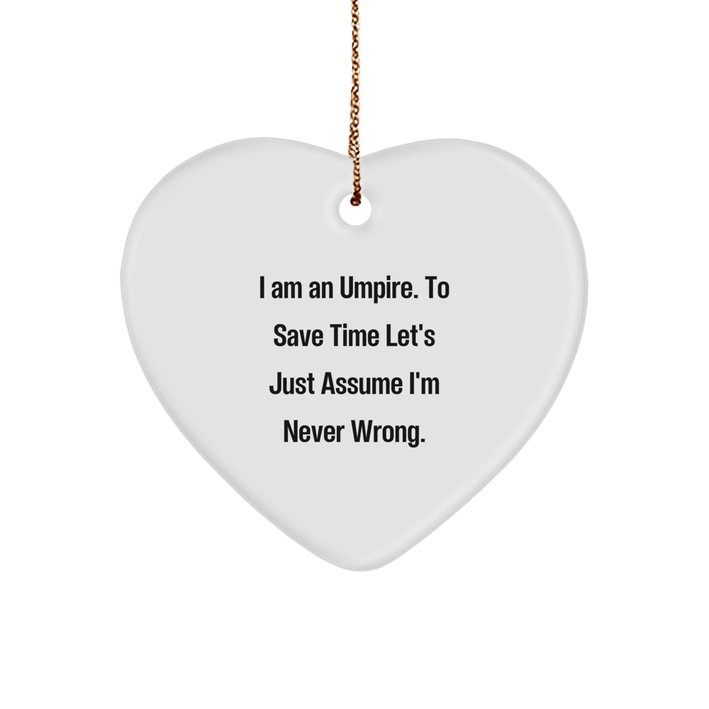 Funny Umpire Gifts for Friends, Heart Ornament with I'm Never Wrong Humor, Christmas Unique Presents - Image 1