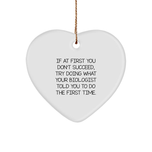 Funny Biologist Gifts for Men, Christmas Unique Heart Ornament from Friends, 'If At First You Don't Succeed, Try Doing What Your Biologist Told You To Do The First Time.' - Image 1