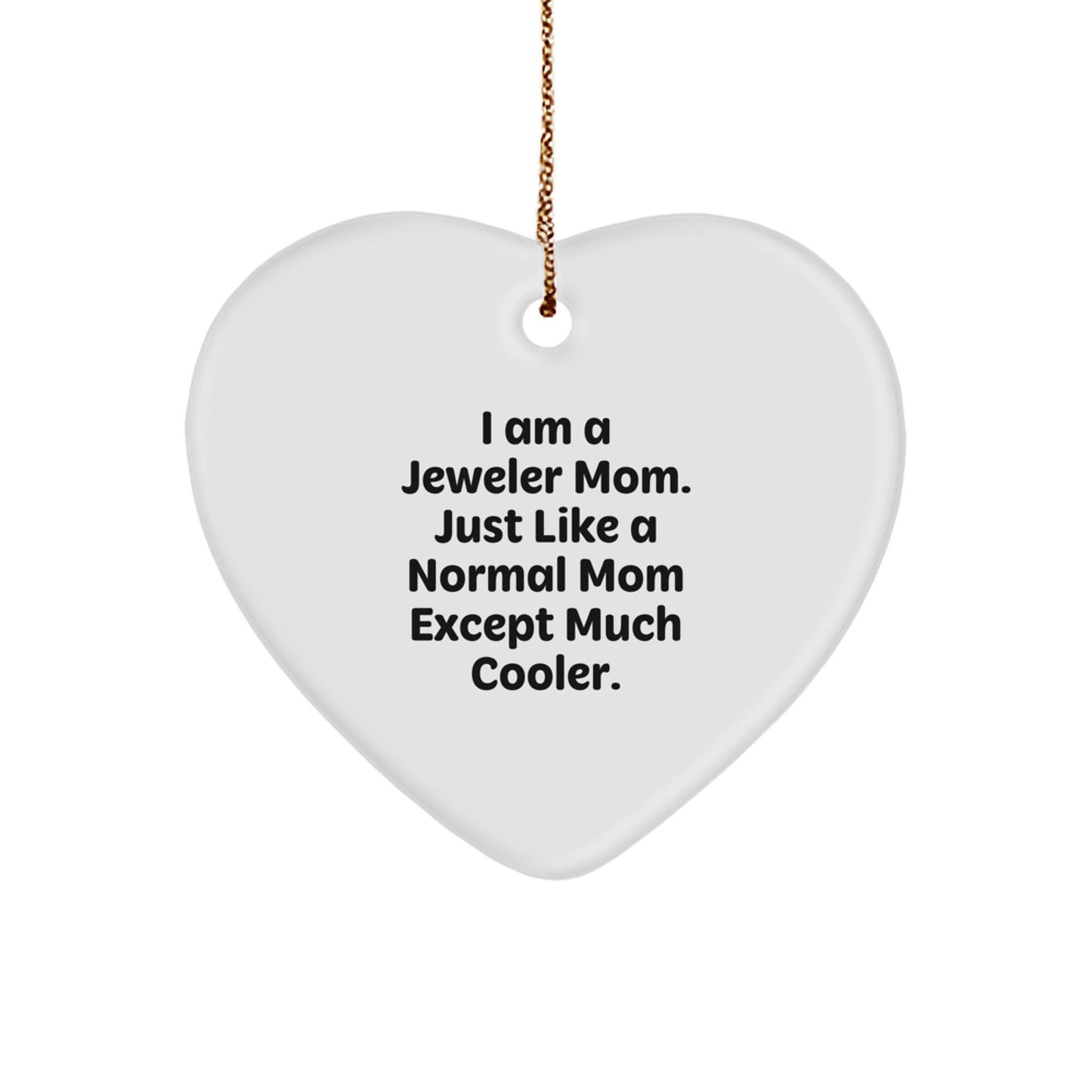 Funny Jeweler Gifts, Heart Ornament, I Am A Jeweler Mom Mom's Unique Christmas Unique Gifts for Jeweler Friends Family - Image 1