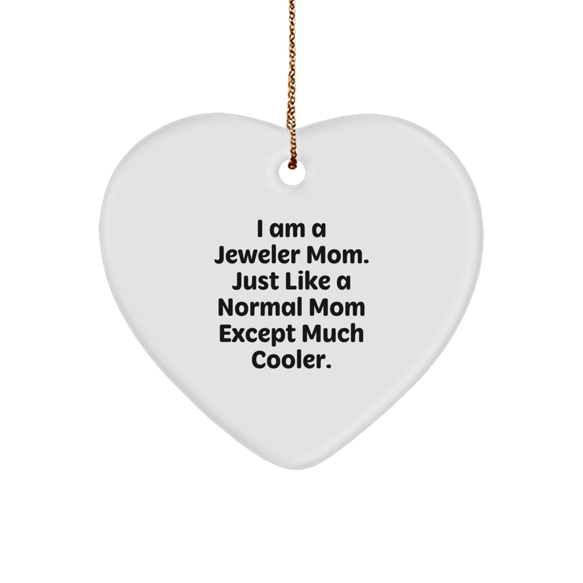 Funny Jeweler Gifts, Heart Ornament, I Am A Jeweler Mom Mom's Unique Christmas Unique Gifts for Jeweler Friends Family - Image 1