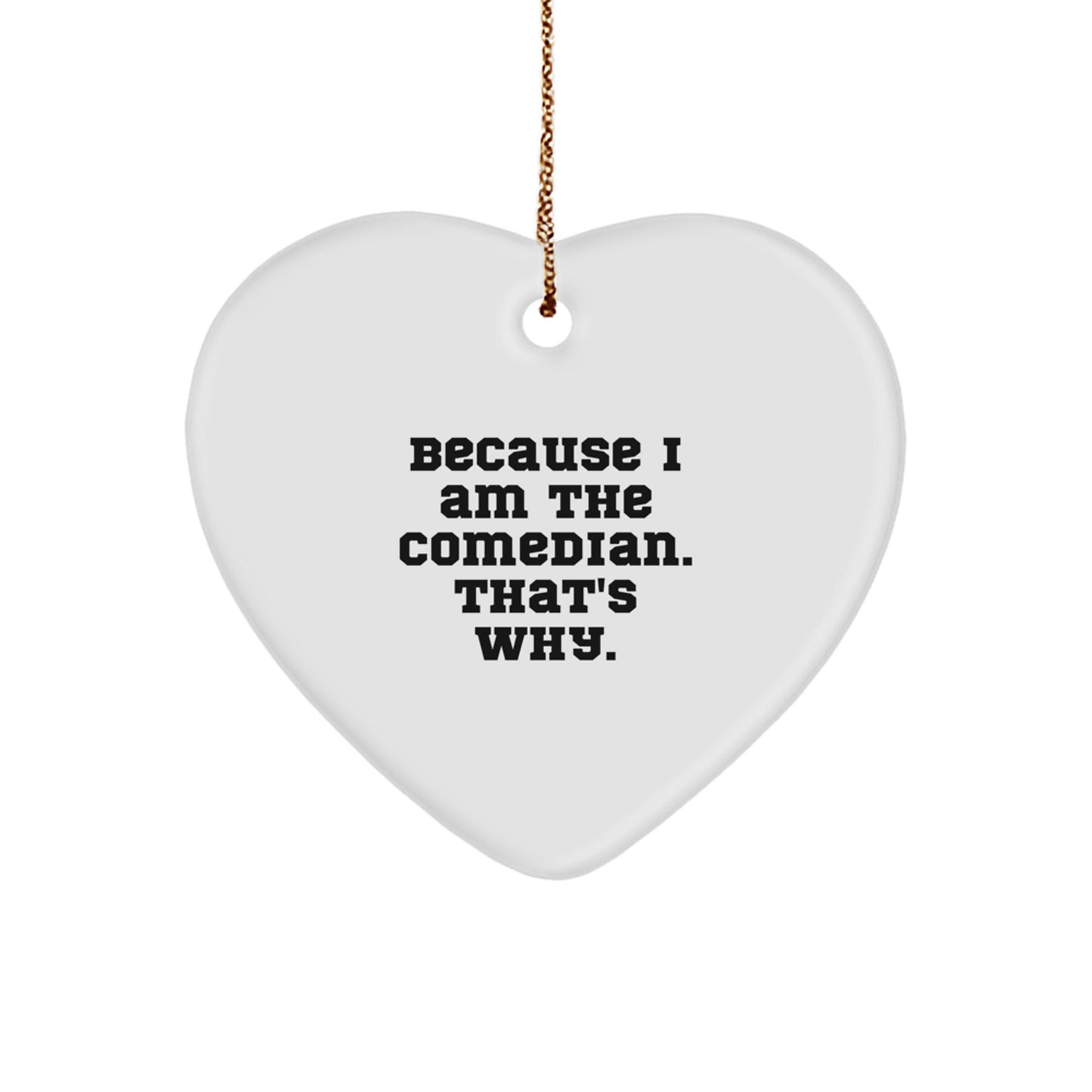 Funny Comedian Christmas Unique Gifts from Friends to Comedian, Heart Ornament Because I Am The Comedian, That's Why. - Image 1