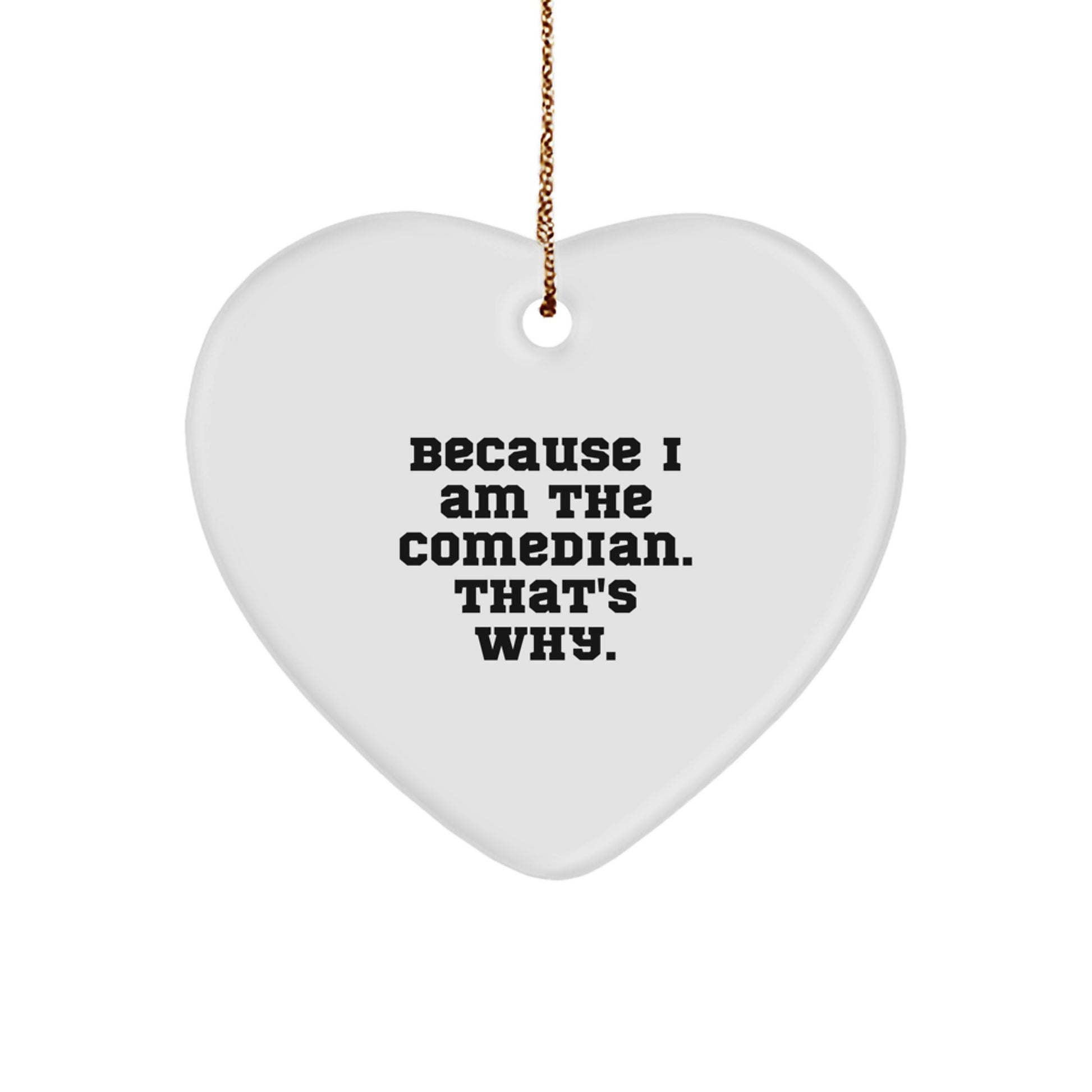 Funny Comedian Christmas Unique Gifts from Friends to Comedian, Heart Ornament Because I Am The Comedian, That's Why. - Image 1