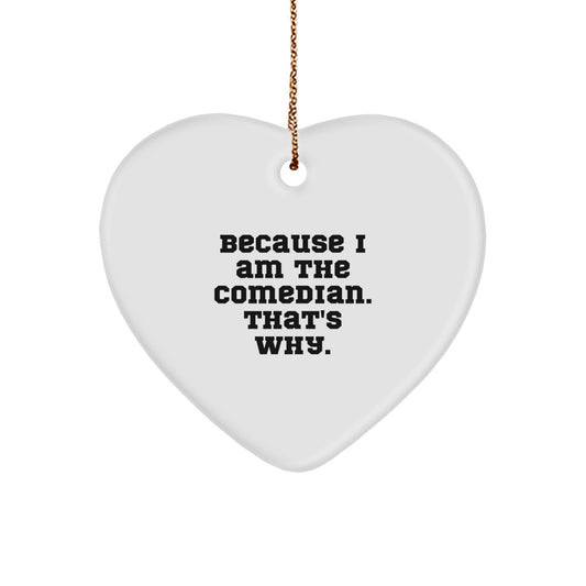 Funny Comedian Christmas Unique Gifts from Friends to Comedian, Heart Ornament Because I Am The Comedian, That's Why. - Image 1