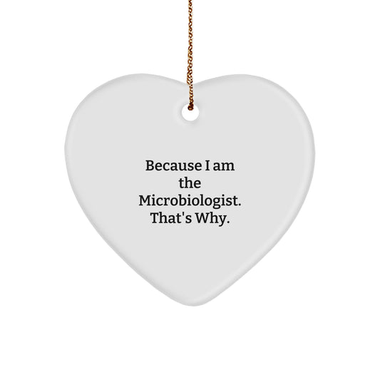 Funny Microbiologist Heart Ornament Gifts from Friends, Family, or Coworkers for Christmas Unique Decorations, 'Because I Am The Microbiologist. That's Why.' - Image 1