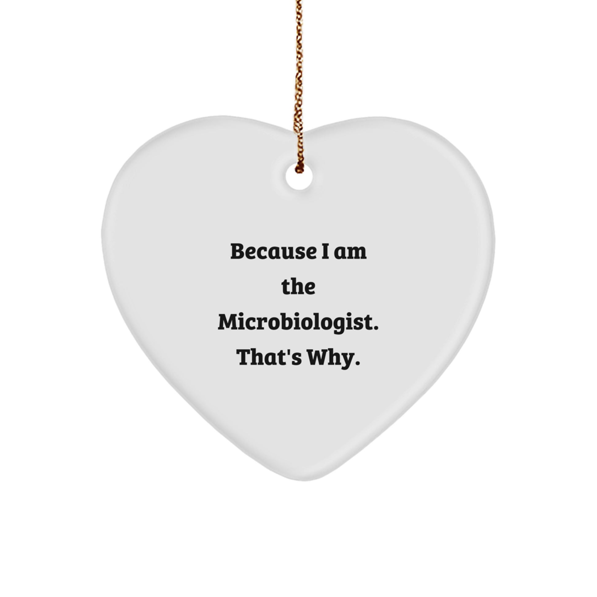 Funny Microbiologist Gifts for Him - Microbiologist Heart Ornament with Quote 'Because I Am The Microbiologist. That's Why.' Christmas Unique - Image 1