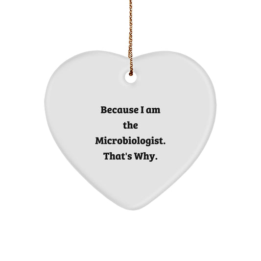 Funny Microbiologist Gifts for Him - Microbiologist Heart Ornament with Quote 'Because I Am The Microbiologist. That's Why.' Christmas Unique - Image 1