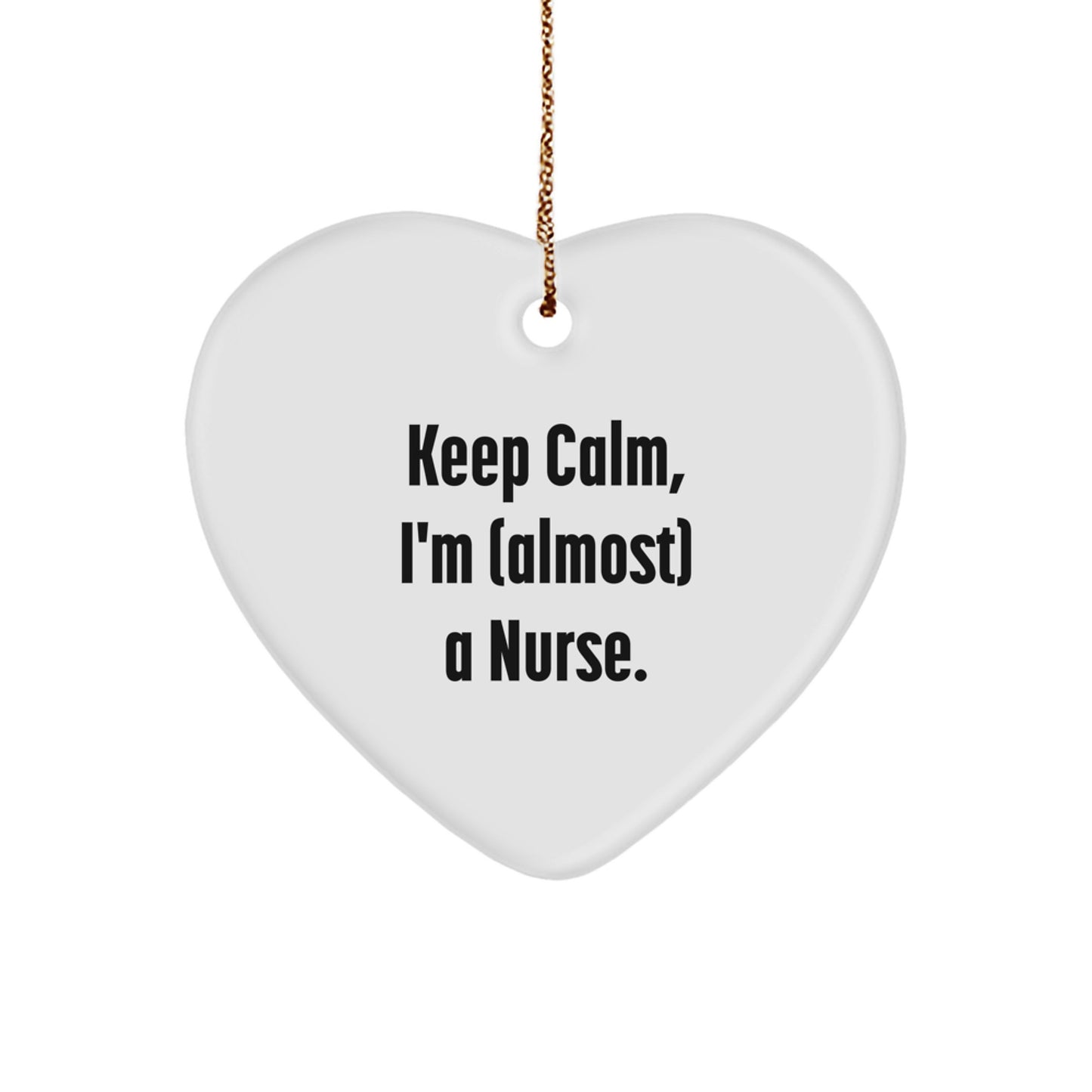 Funny Nurse Gifts for Christmas, Heart Ornament with 'Keep Calm, I'm (almost) A Nurse.' Quote, Gifts from Men to Nurse - Image 1