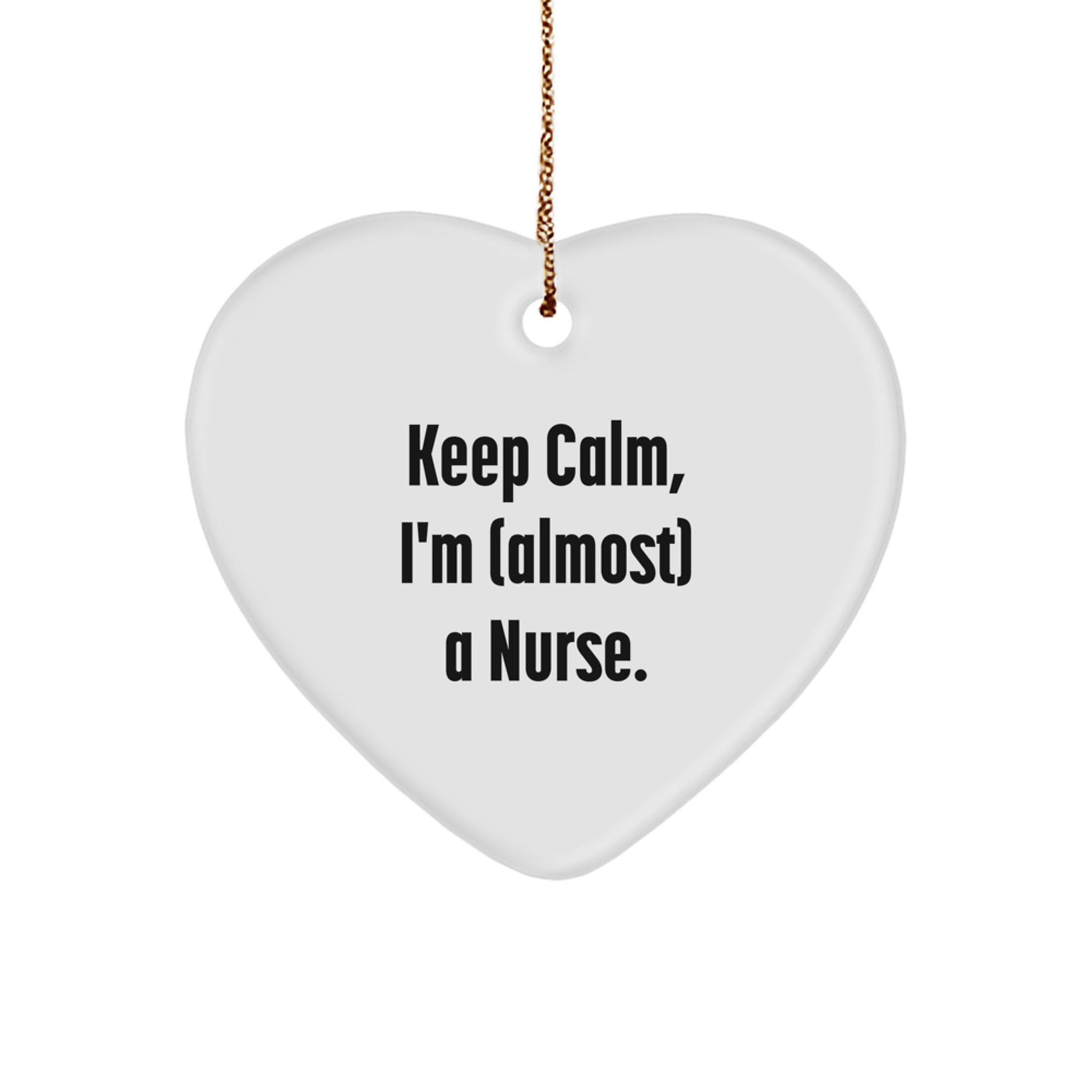 Funny Nurse Gifts for Christmas, Heart Ornament with 'Keep Calm, I'm (almost) A Nurse.' Quote, Gifts from Men to Nurse - Image 1