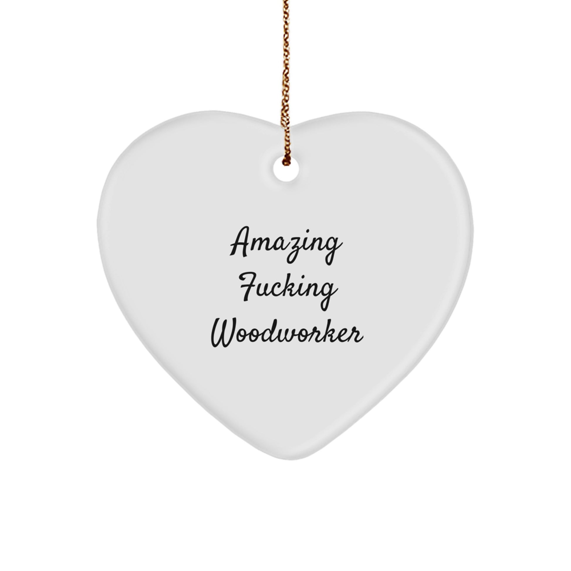 Funny Woodworker Gifts from Men - Heart Ornament for Christmas Unique Presents, Perfect for Woodworkers' Friends and Family - Amazing F--king Woodworker Quote - Image 1