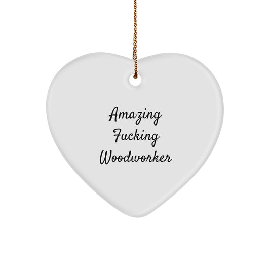 Funny Woodworker Gifts from Men - Heart Ornament for Christmas Unique Presents, Perfect for Woodworkers' Friends and Family - Amazing F--king Woodworker Quote - Image 1