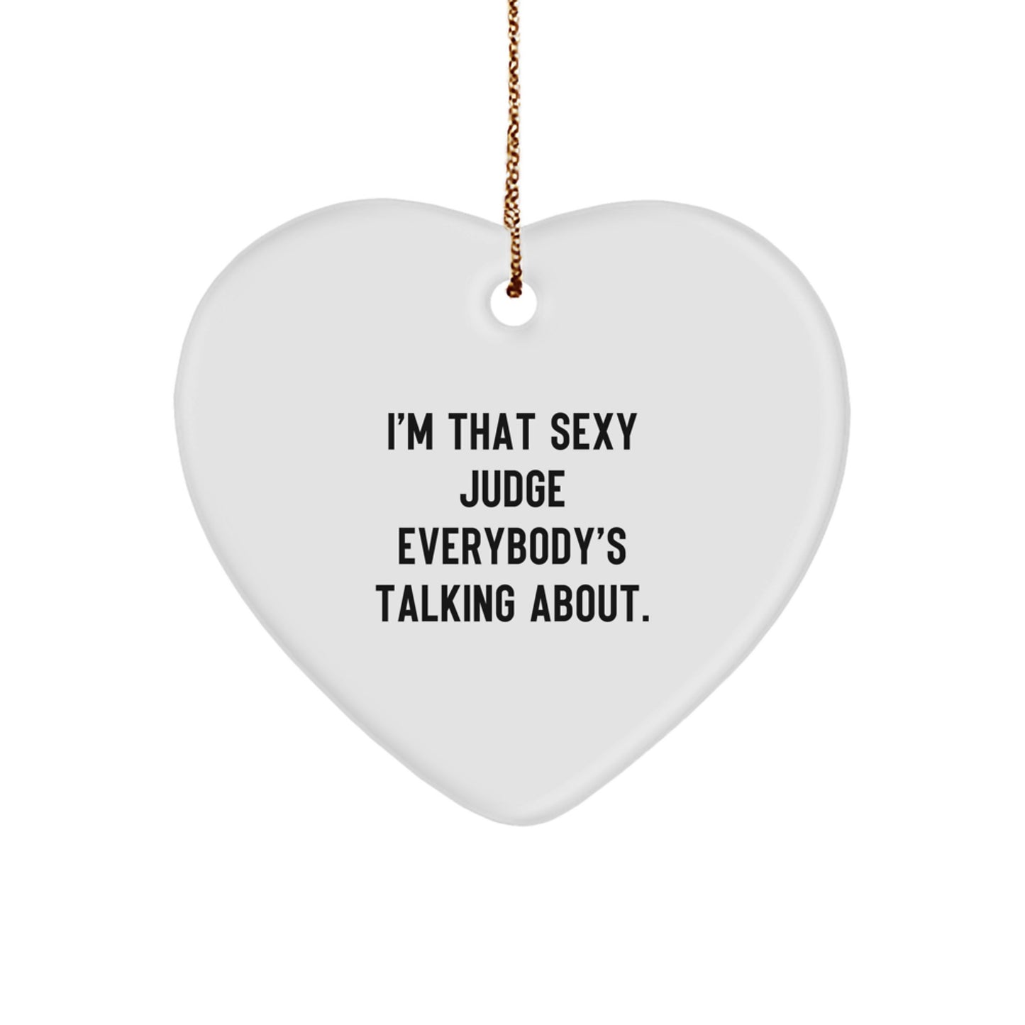 Funny Judge Gifts for Christmas - I'm That Sexy Judge Everybody's Talking About Heart Ornament Gifts from Men to Men Judge - Image 1