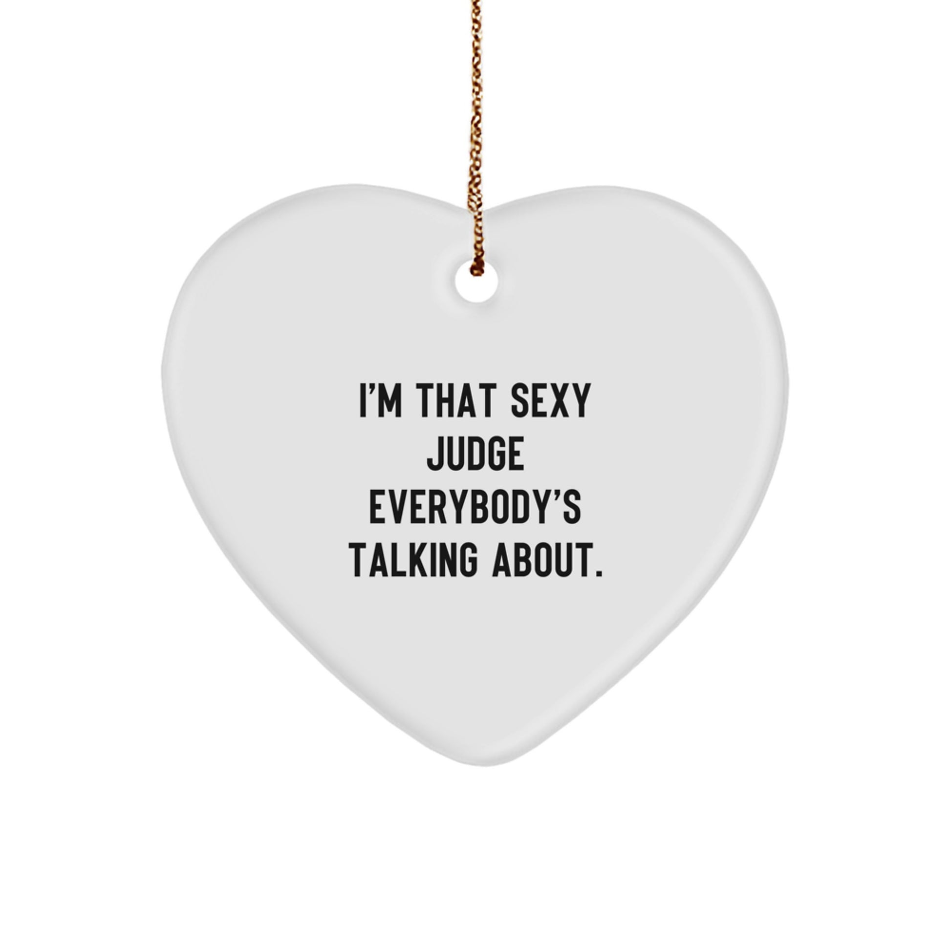 Funny Judge Gifts for Christmas - I'm That Sexy Judge Everybody's Talking About Heart Ornament Gifts from Men to Men Judge - Image 1