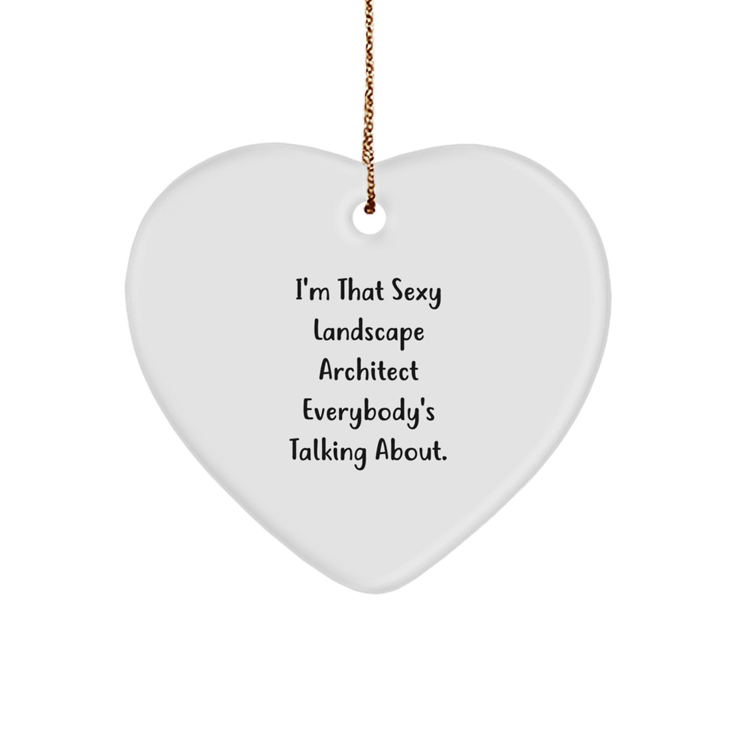 Sexy Landscape Architect Funny Heart Ornament Gifts for Men from Friends, I'm That Sexy Landscape Architect Everybody's Talking About, Perfect Christmas Unique Gift - Image 1