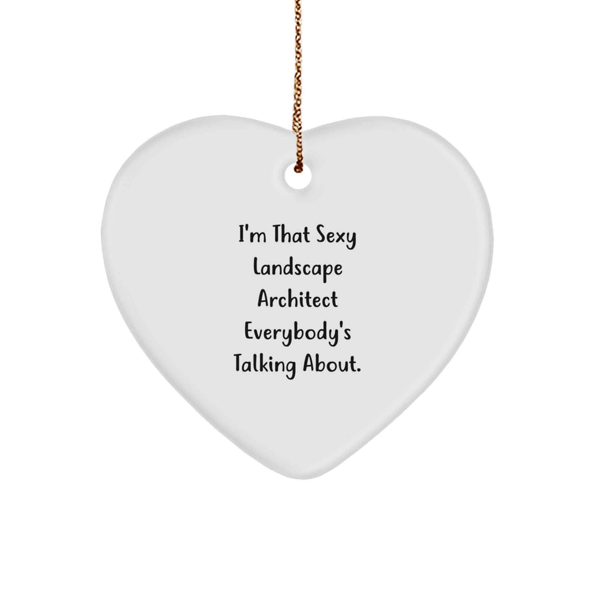 Sexy Landscape Architect Funny Heart Ornament Gifts for Men from Friends, I'm That Sexy Landscape Architect Everybody's Talking About, Perfect Christmas Unique Gift - Image 1