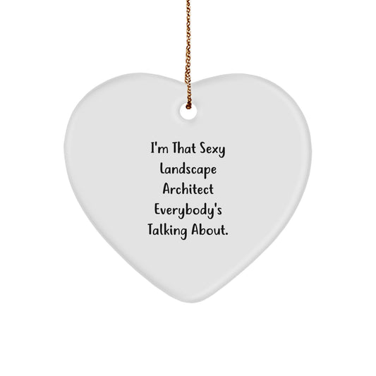 Sexy Landscape Architect Funny Heart Ornament Gifts for Men from Friends, I'm That Sexy Landscape Architect Everybody's Talking About, Perfect Christmas Unique Gift - Image 1