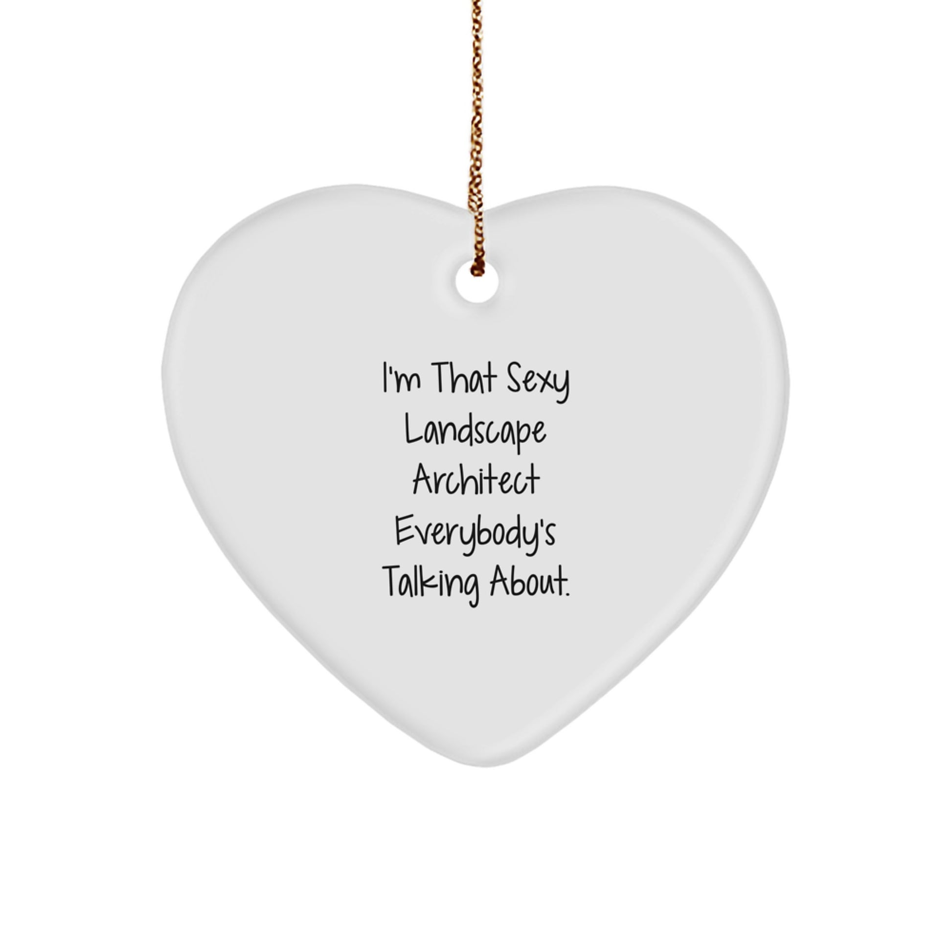 Funny Landscape Architect Gifts, Sexy Quote, Heart Ornament, Gifts from Friends to Lovers, Christmas Unique Gifts - Image 1