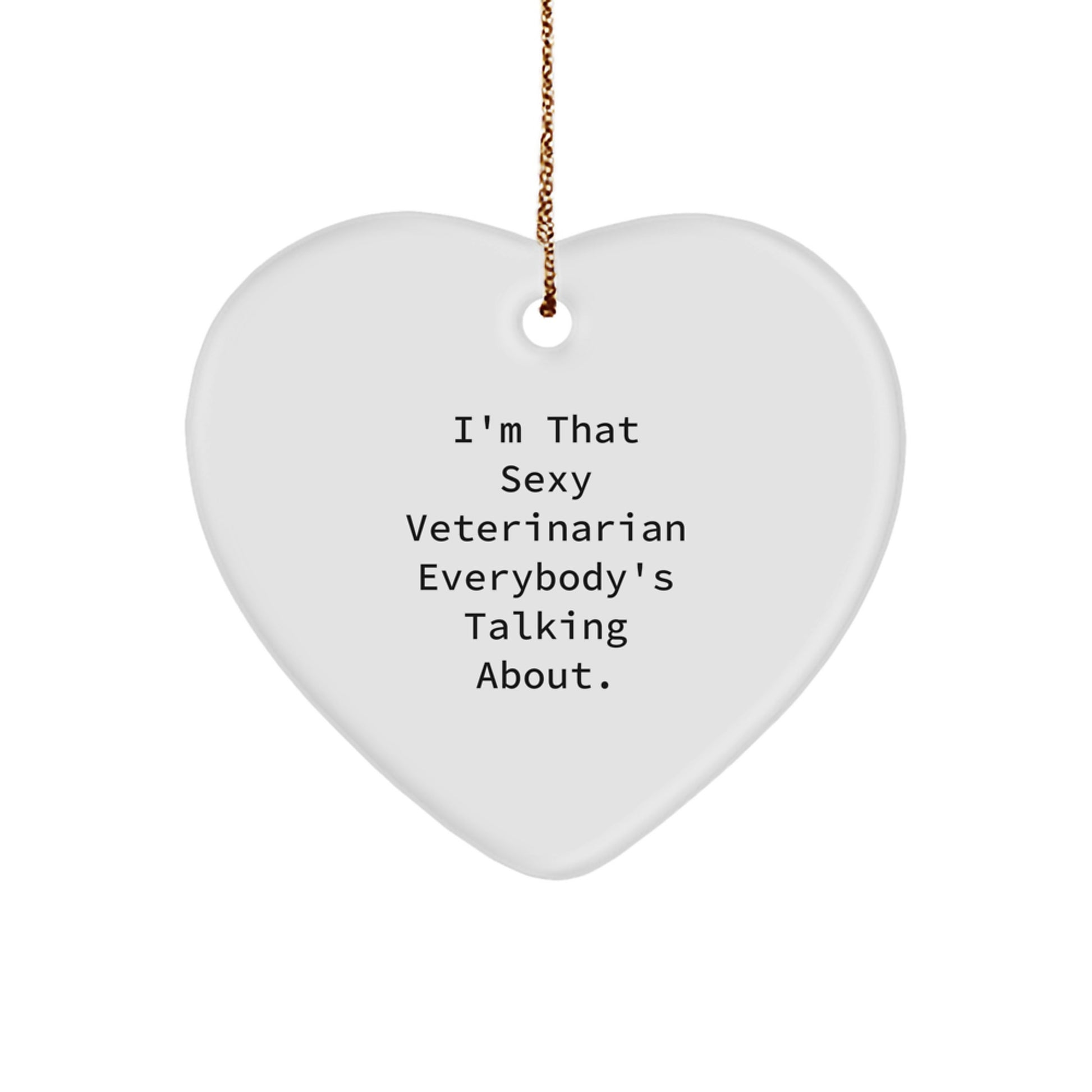 Funny Veterinarian Gifts from Men to Women for Christmas Unique Heart Ornament, 'I'm That Sexy Veterinarian Everybody's Talking About.' - Image 1