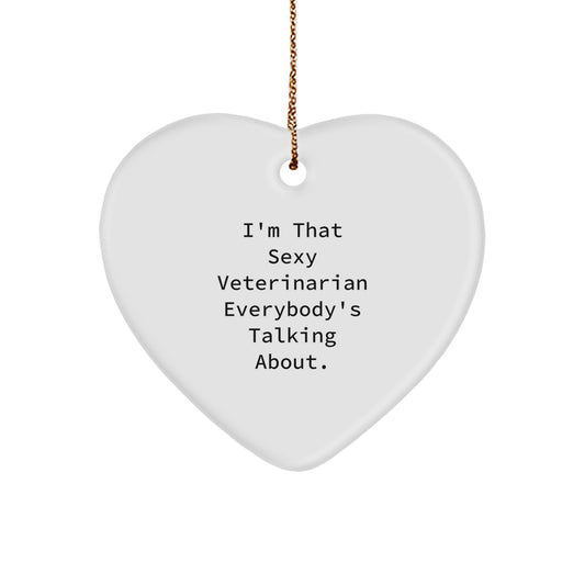 Funny Veterinarian Gifts from Men to Women for Christmas Unique Heart Ornament, 'I'm That Sexy Veterinarian Everybody's Talking About.' - Image 1