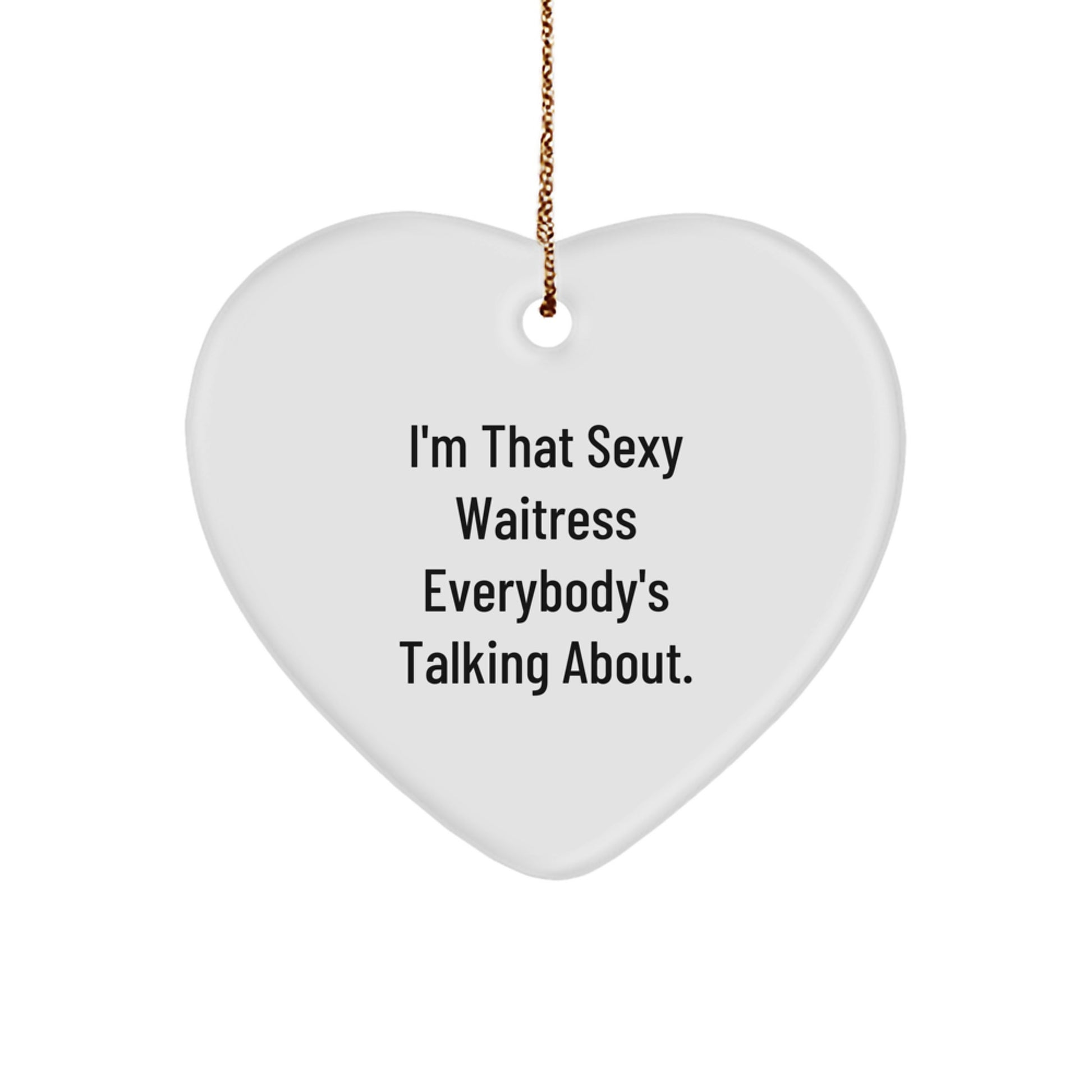 Funny Waitress Gifts, I'm That Sexy Waitress Everybody's Talking About. Heart Ornament, Gift for Waitress, Christmas Unique Gifts from Friends for Women, Men, Family - Image 1