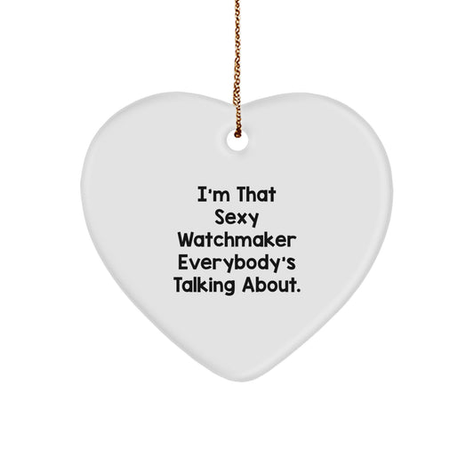 Funny Watchmaker Gifts from Friends, Heart Ornament for Watchmaker, Christmas Unique Gifts with 'I'm That Sexy Watchmaker Everybody's Talking About.' Quote - Image 1