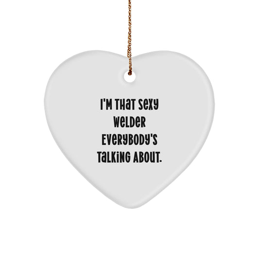Funny Welder Gifts from Men Women Friends Coworkers to Welder Men Women Friends Coworkers - I'm That Sexy 'Welder' Everybody's Talking About Heart Ornament Christmas Unique Gifts - Image 1