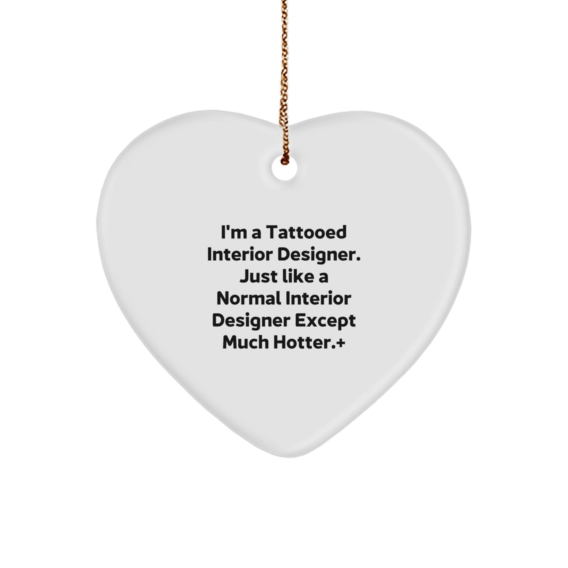 Funny Interior Designer Gifts for Him - Heart Ornament, I'm A Tattooed Interior Designer Except Much Hotter, Christmas Unique Gifts from Men - Image 1