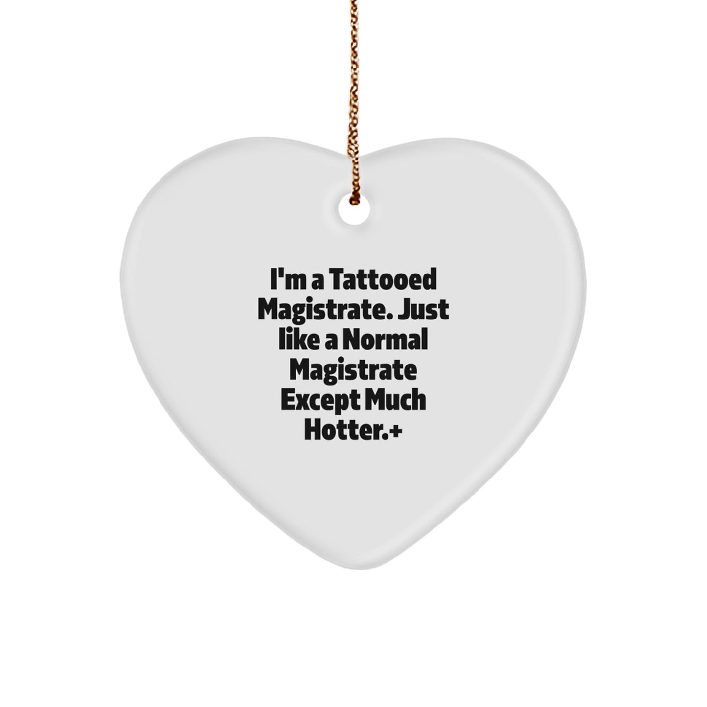 Funny Magistrate Gifts for Men - Heart Ornament with I'm A Tattooed Magistrate, Gifts from Friends, Family, or Coworkers for Magistrates, Unique Christmas Unique Gifts - Image 1