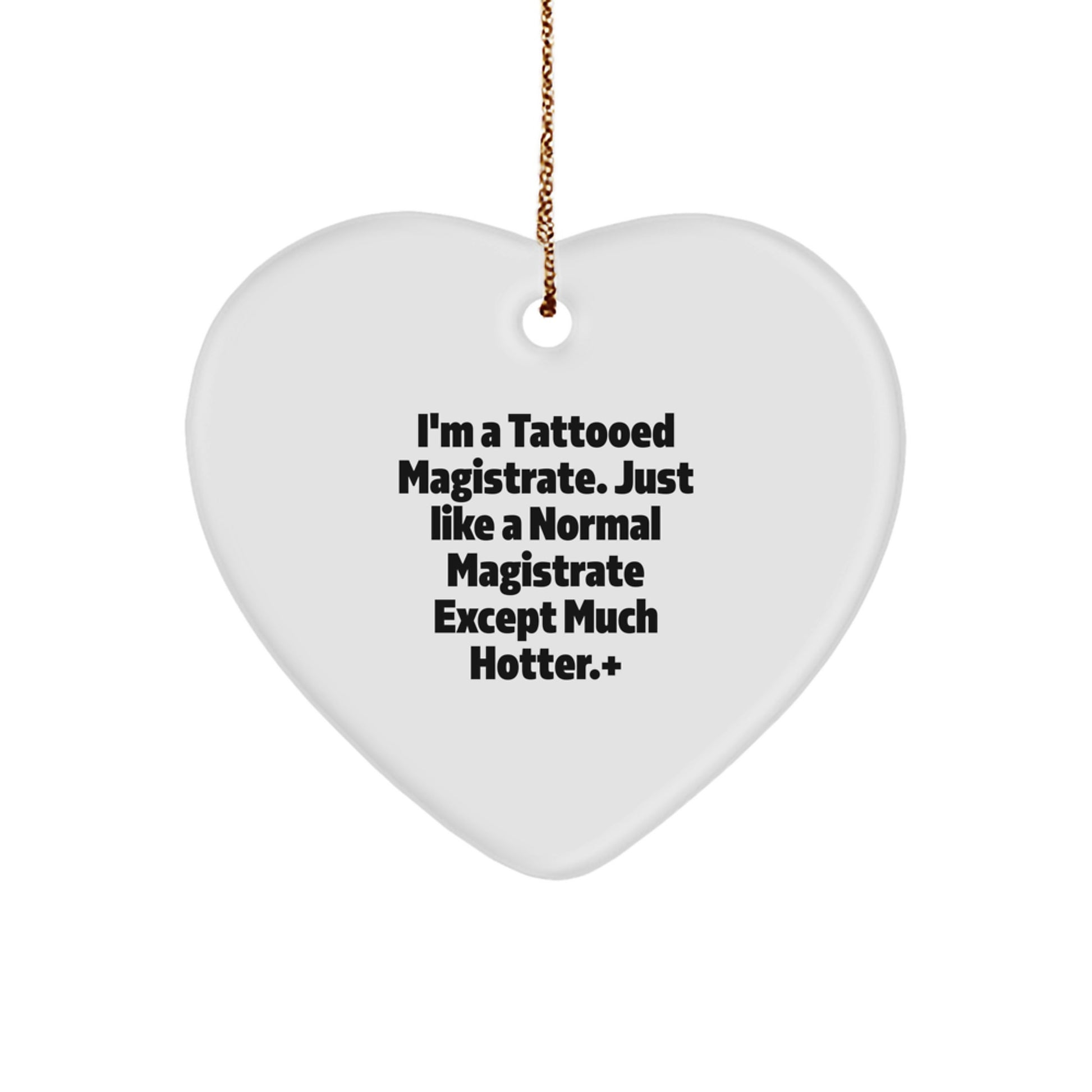 Funny Magistrate Gifts for Men - Heart Ornament with I'm A Tattooed Magistrate, Gifts from Friends, Family, or Coworkers for Magistrates, Unique Christmas Unique Gifts - Image 1