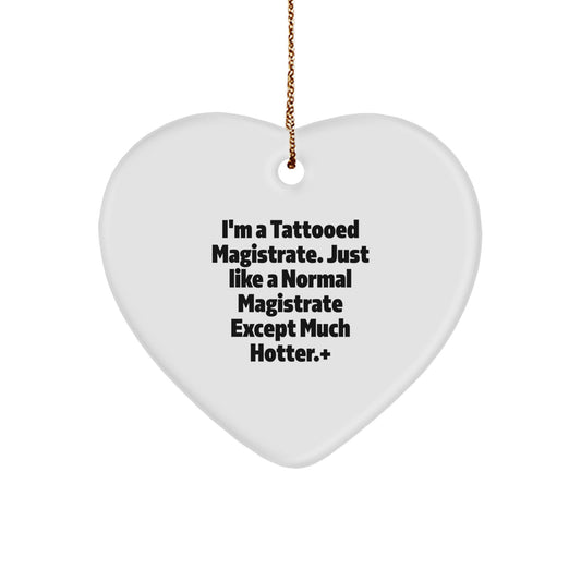 Funny Magistrate Gifts for Men - Heart Ornament with I'm A Tattooed Magistrate, Gifts from Friends, Family, or Coworkers for Magistrates, Unique Christmas Unique Gifts - Image 1
