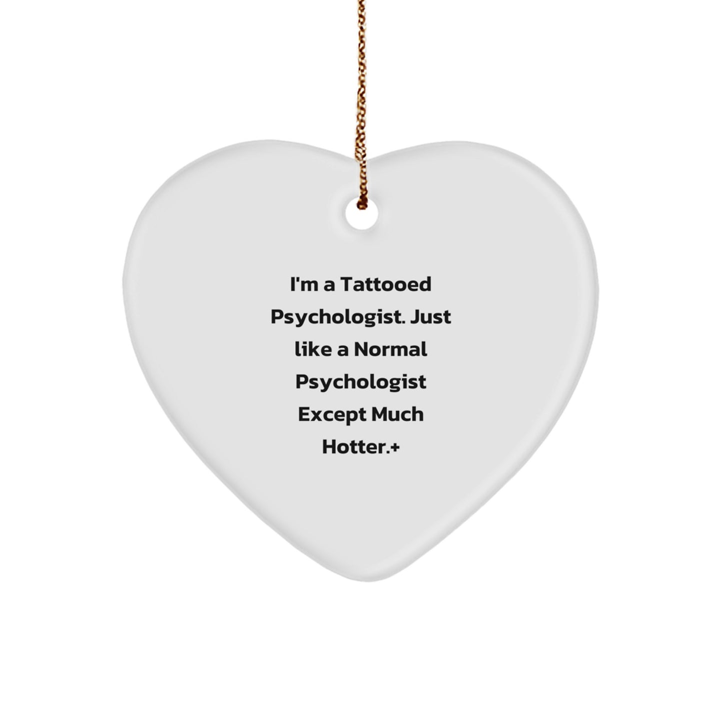 Funny Psychologist Gifts, Heart Ornament, 'I'm A Tattooed Psychologist Just Like A Normal Psychologist Except Much Hotter+', Gifts from Men to Psychologists for Christmas Unique Gifts - Image 1