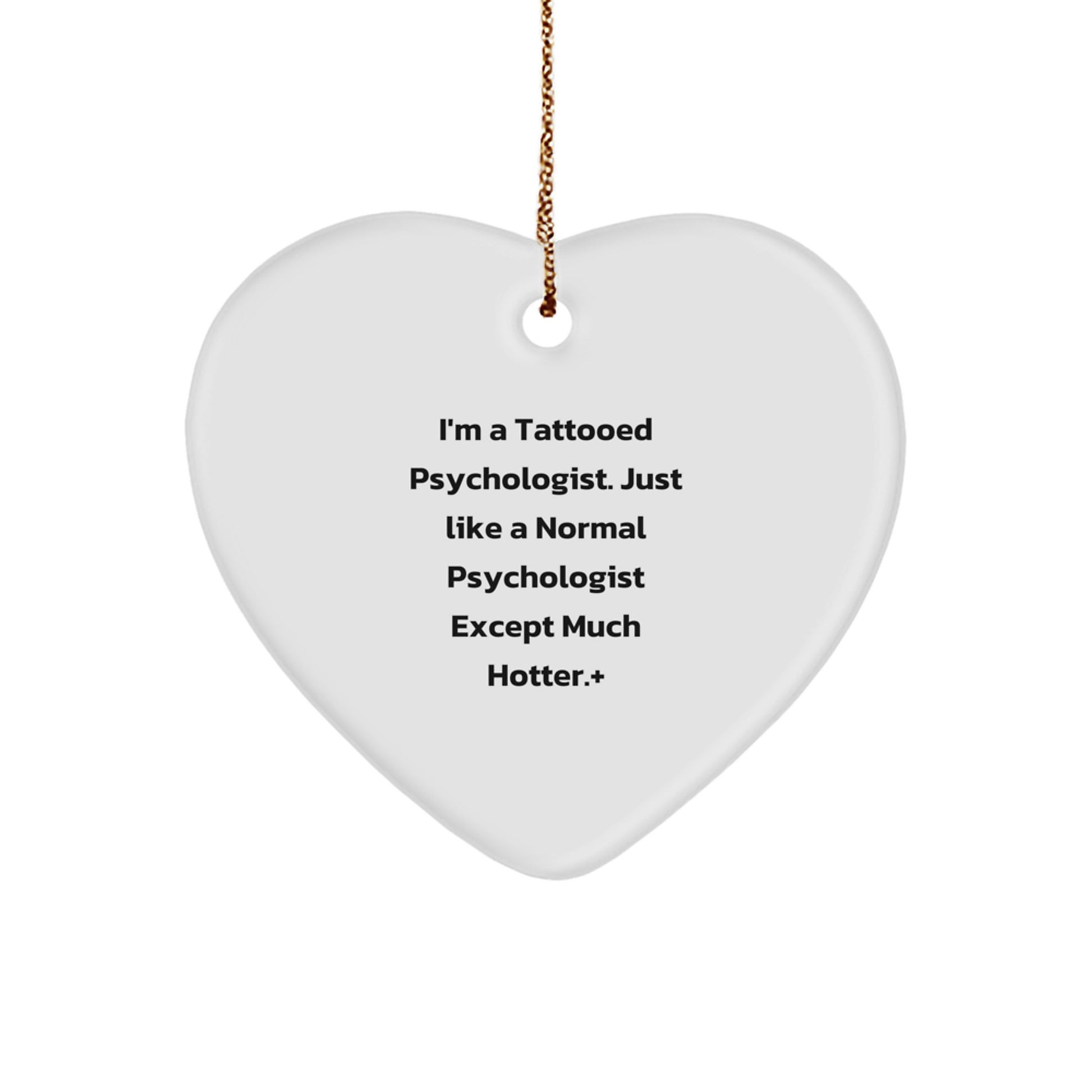Funny Psychologist Gifts, Heart Ornament, 'I'm A Tattooed Psychologist Just Like A Normal Psychologist Except Much Hotter+', Gifts from Men to Psychologists for Christmas Unique Gifts - Image 1