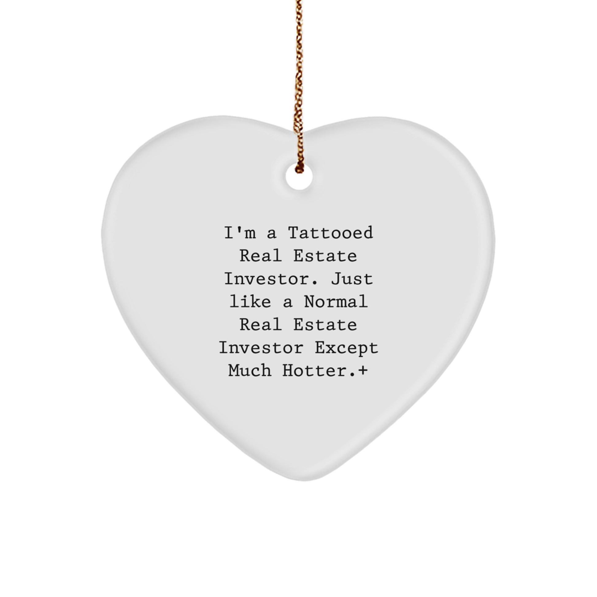 Funny Real Estate Investor Gifts for Men, Heart Ornament with Quote 'I'm A Tattooed Real Estate Investor. Just Like A Normal Real Estate Investor Except Much Hotter.' - Image 1