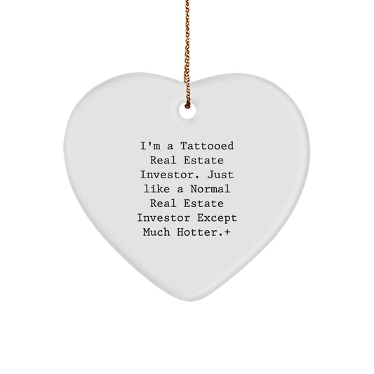 Funny Real Estate Investor Gifts for Men, Heart Ornament with Quote 'I'm A Tattooed Real Estate Investor. Just Like A Normal Real Estate Investor Except Much Hotter.' - Image 1