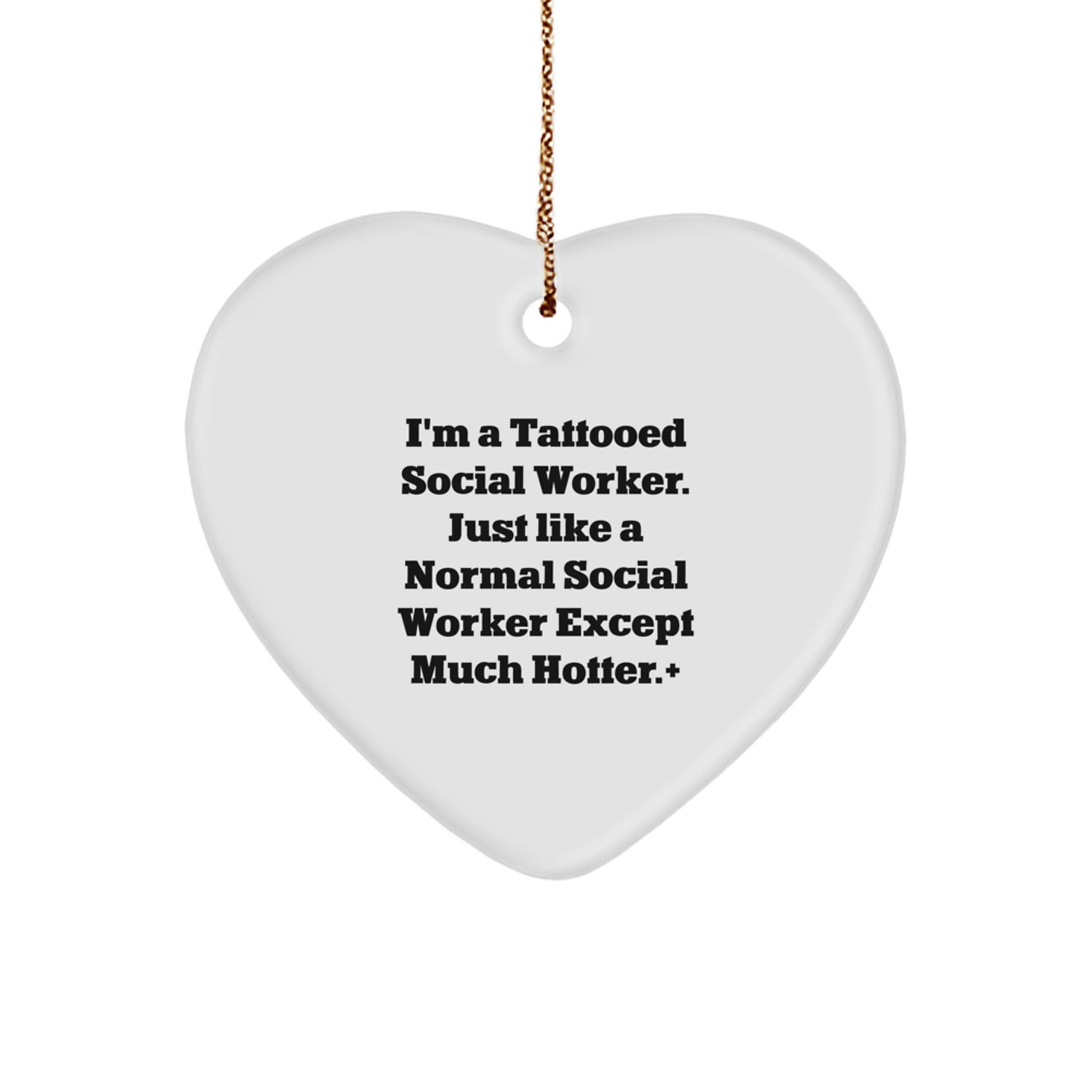 Funny Social Worker Gifts from Men to Women - Heart Ornament, 'I'm A Tattooed Social Worker. Just Like A Normal Social Worker Except Much Hotter.+'' Christmas Unique Gifts - Image 1