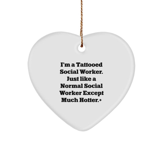 Funny Social Worker Gifts from Men to Women - Heart Ornament, 'I'm A Tattooed Social Worker. Just Like A Normal Social Worker Except Much Hotter.+'' Christmas Unique Gifts - Image 1