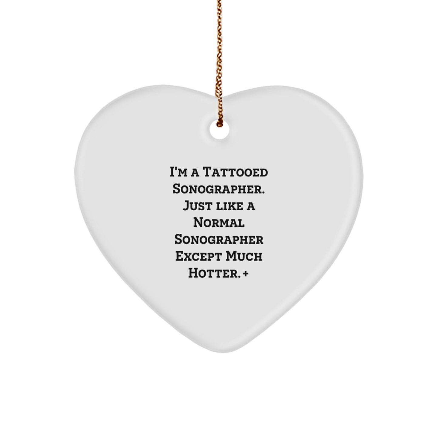 Fun Sonographer Gift for Friends - Heart Ornament by I'm A Tattooed Sonographer Except Much Hotter+, Christmas Unique Gifts from Men to Women - Image 1
