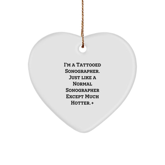 Fun Sonographer Gift for Friends - Heart Ornament by I'm A Tattooed Sonographer Except Much Hotter+, Christmas Unique Gifts from Men to Women - Image 1