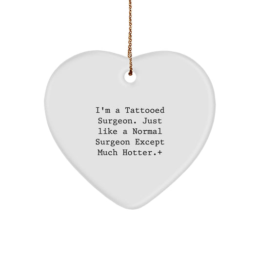 Funny Surgeon Gifts for Men, I'm A Tattooed Surgeon Heart Ornament with Christmas Unique Presents for Surgeon Friends - Gifts from Men for Surgeon - Image 1