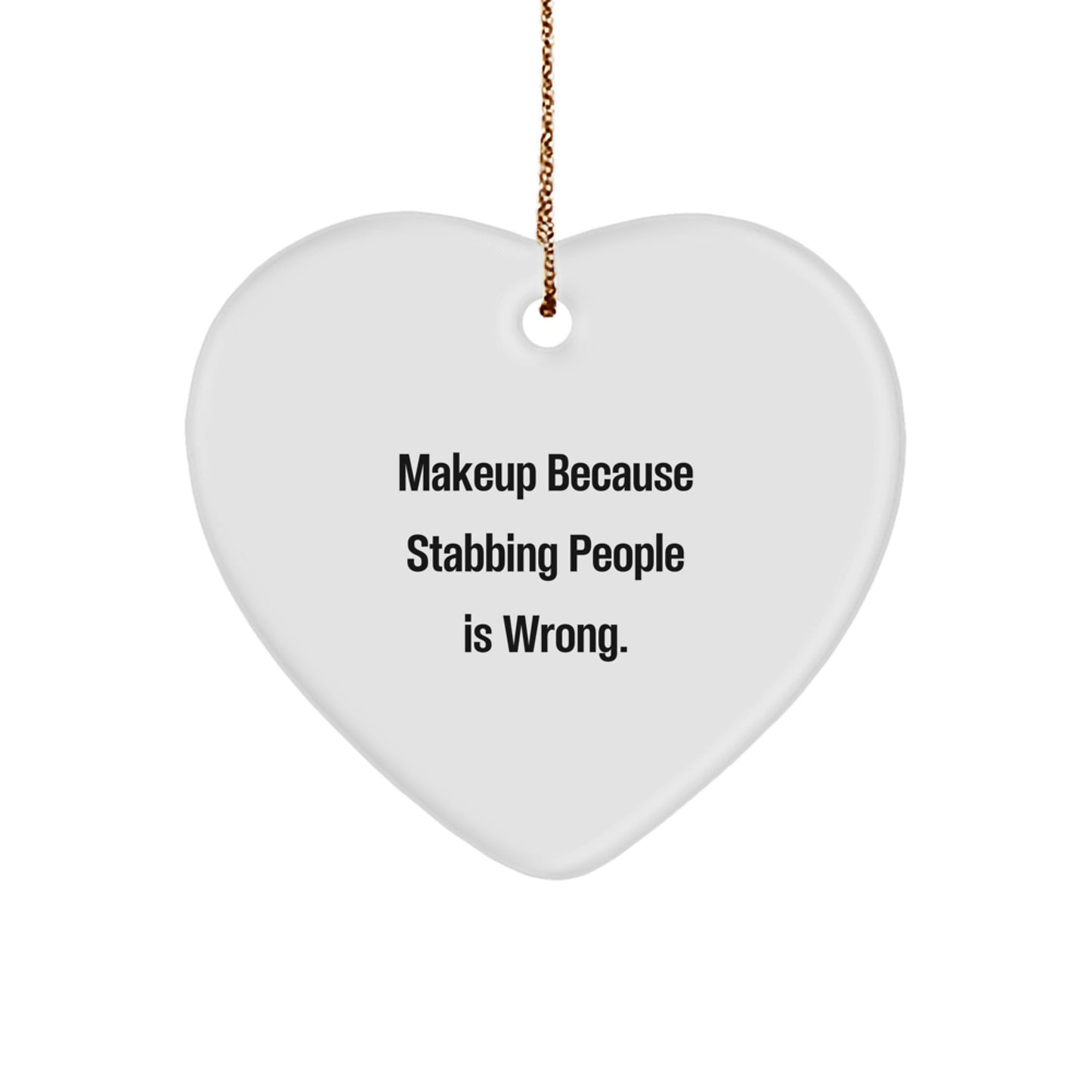 Makeup Lover's Funny Heart Ornament Gift from Friends, 'Makeup Because Stabbing People Is Wrong.' - Image 1