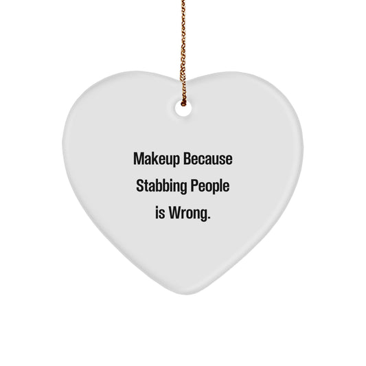 Makeup Lover's Funny Heart Ornament Gift from Friends, 'Makeup Because Stabbing People Is Wrong.' - Image 1