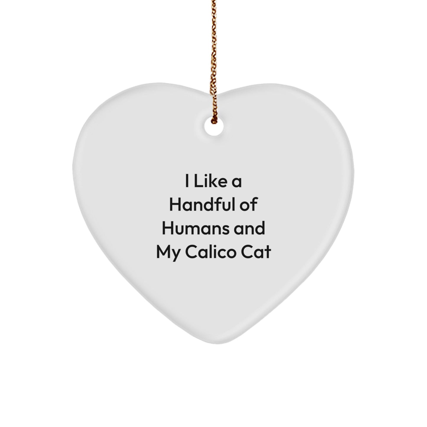 Funny Calico Cat Gifts for Family - Heart Ornament with I Like A Handful Of Humans And My Calico Cat Quote, Gifts from Men to Women, Calico Cat Lover Christmas Unique Gifts - Image 1
