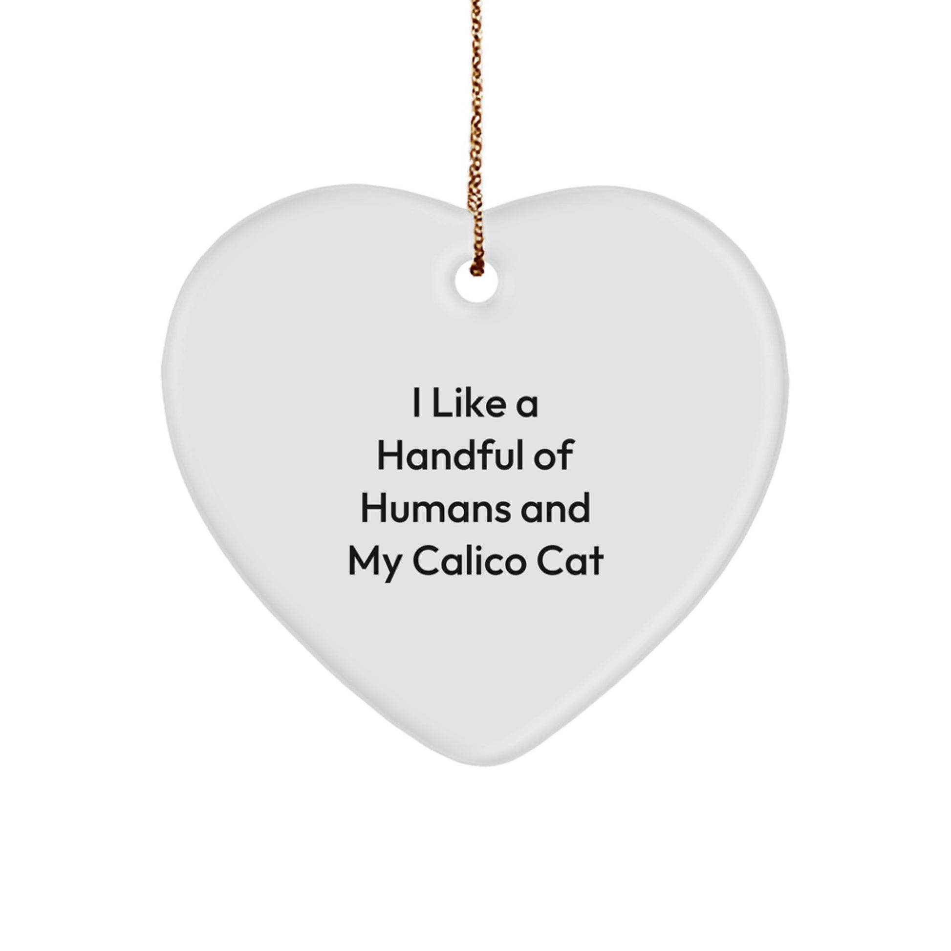 Funny Calico Cat Gifts for Family - Heart Ornament with I Like A Handful Of Humans And My Calico Cat Quote, Gifts from Men to Women, Calico Cat Lover Christmas Unique Gifts - Image 1