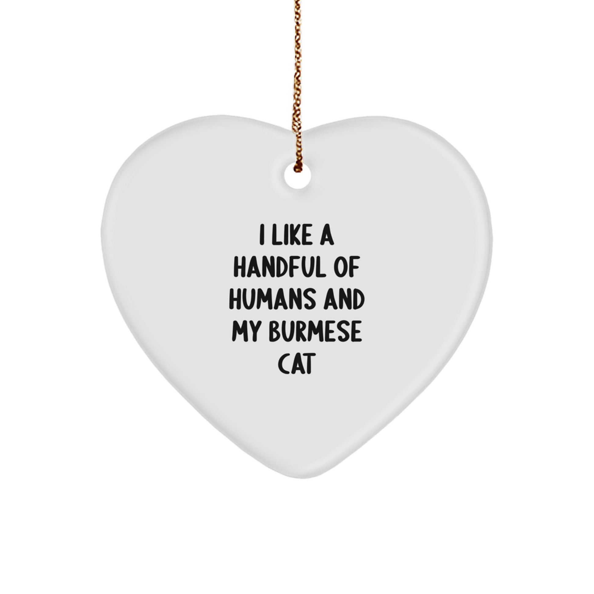 Burmese Cat Lover's Heart Ornament, Funny Quote Gift for Friends, Family, Coworkers, 'I Like A Handful Of Humans And My Burmese Cat', Christmas Unique Gifts from Men to Women - Image 1